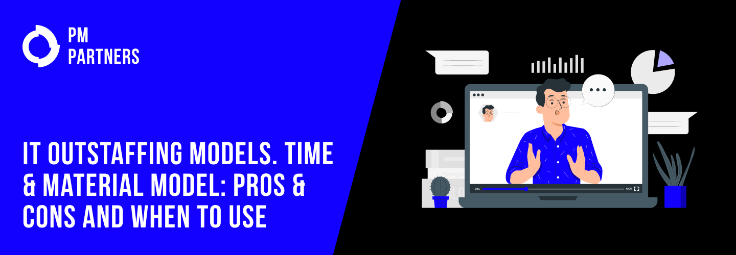 IT Outstaffing Models. Time & Material Model: Pros, Cons and When to Use?